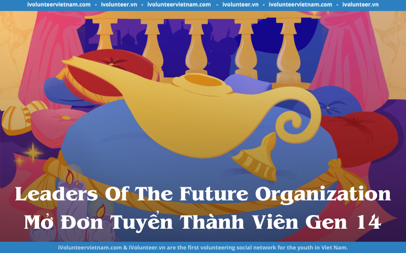 Câu Lạc Bộ Leaders Of The Future Organization Chính Thức Mở Đơn Tuyển Thành Viên Thế Hệ 14