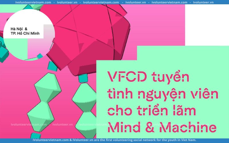 VFCD Tuyển Tình Nguyện Viên Cho Triển Lãm Tại Hồ Chí Minh Và Hà Nội