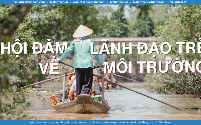 Hội Đàm Lãnh Đạo Trẻ Về Môi Trường YNet Mở Đơn Tuyển Vị Trí Lãnh Đạo Trẻ Và Điều Phối Viên Toàn Quốc