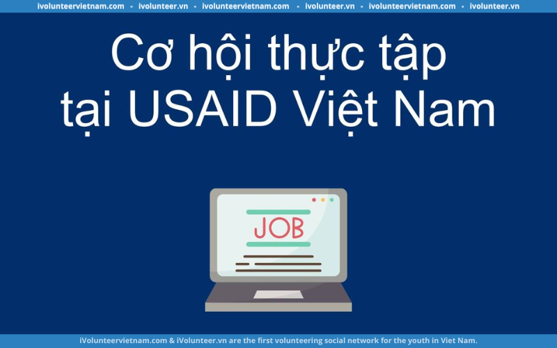 Cơ Quan Phát Triển Quốc Tế Hoa Kỳ (USAID) Tuyển Dụng Thực Tập Sinh Truyền Thông Chuyên Nghiệp Trẻ