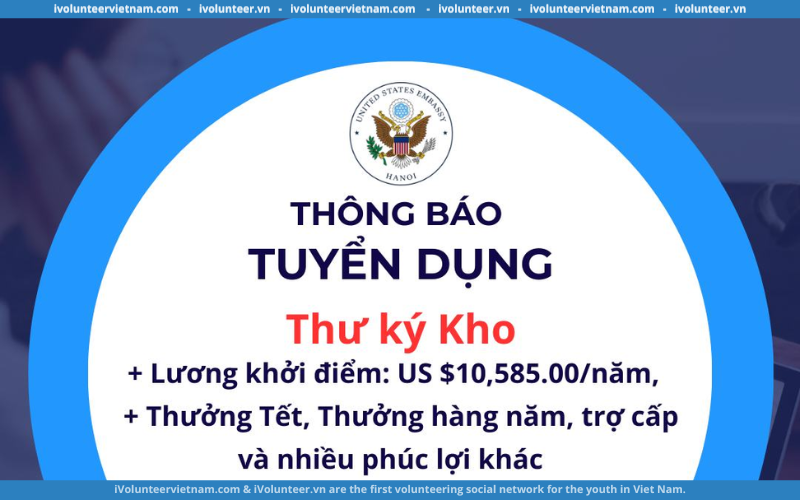 Phòng Dịch Vụ Tổng Hợp Của Đại Sứ Quán Hoa Kỳ Tại Hà Nội Chính Thức Tuyển Dụng Vị Trí Thư Ký Kho