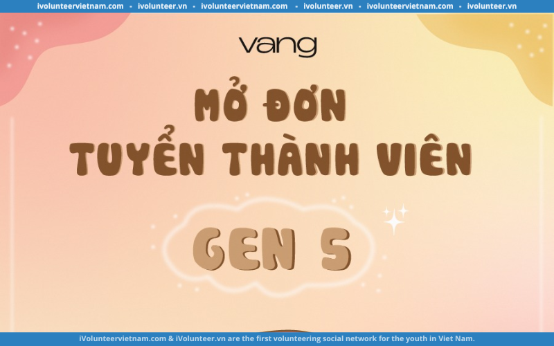 Tổ Chức Phi Lợi Nhuận VANG Mở Đơn Tuyển Thành Viên Thế Hệ 5