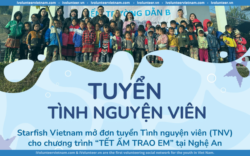 Câu Lạc Bộ Starfish Vietnam Tuyển Tình Nguyện Viên Cho Chương Trình “Tết Ấm Trao Em” Tại Nghệ An