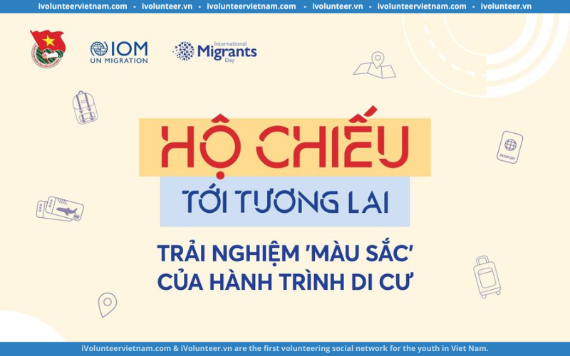 Tổ Chức IOM Tổ Chức Sự Kiện Hộ Chiếu Tới Tương Lai: Trải Nghiệm Màu Sắc Của Hành Trình Di Cư