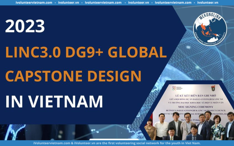 Chính Thức Mở Đơn Đăng Ký “2023 Linc3.0 Dg9+ Trại Thiết Kế Capstone Toàn Cầu Tại Việt Nam”