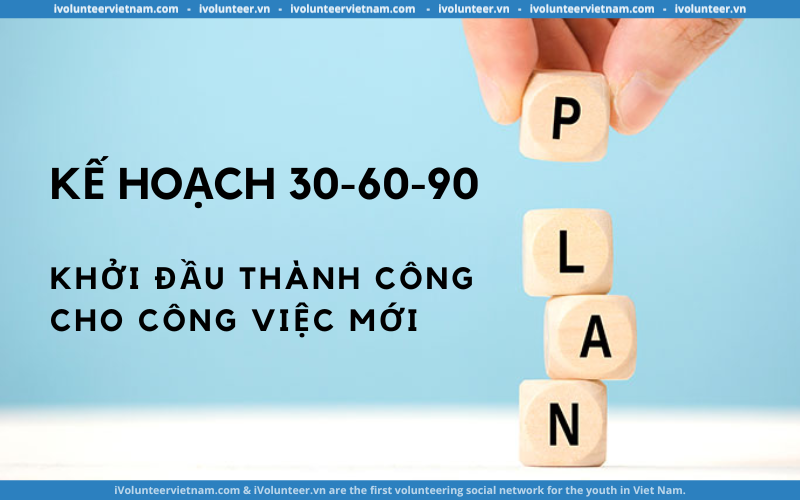 Kế Hoạch 30-60-90 Ngày: Khởi Đầu Thành Công Cho Công Việc Mới