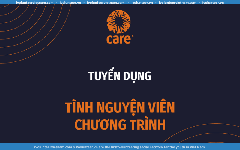 Tổ Chức CARE Việt Nam (CVN) Tuyển Tình Nguyện Viên Chương Trình Hỗ Trợ Các Dự Án Nông Thôn