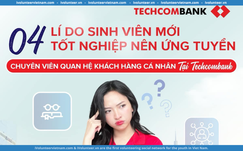 Ngân Hàng Techcombank Tuyển Dụng Chuyên Viên Quan Hệ Khách Hàng Cá Nhân Full-time 2024