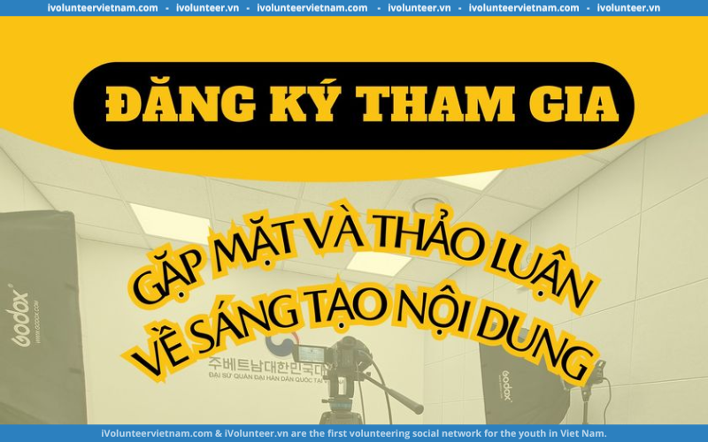 Chương Trình “Gặp Mặt Và Thảo Luận Về Sáng Tạo Nội Dung” Của Đại Sứ Quán Hàn Quốc