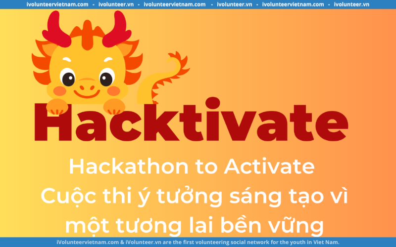 Dự Án Hacktivate Chính Thức Phát Động Cuộc Thi Ý Tưởng Sáng Tạo Vì Một Tương Lai Bền Vững