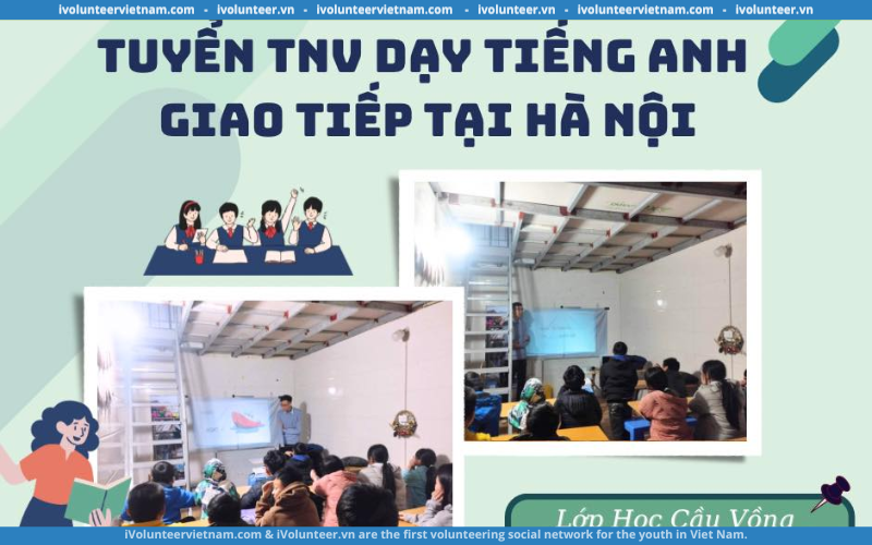 Dự Án Lớp Học Cầu Vồng Mở Đơn Tuyển Tình Nguyện Viên Dạy Tiếng Anh Giao Tiếp Giá Rẻ Cho Trẻ Em 2024