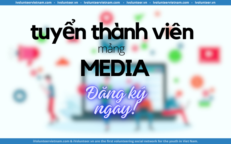 Dự Án “Hành Trình Con Chữ” 2024 Tuyển Thành Viên Media