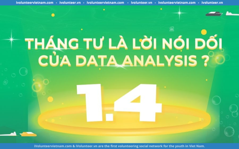 Sự Kiện Tháng Tư Là Lời Nói Dối Của Data Analysis Chính Thức Mở Đơn Đăng Ký