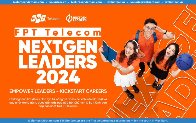 Chương Trình FPT Telecom NextGen Leaders Chính Thức Mở Đơn Đăng Ký – Gen Z Đã Sẵn Sàng Chinh Phục Vị Trí Leaders?