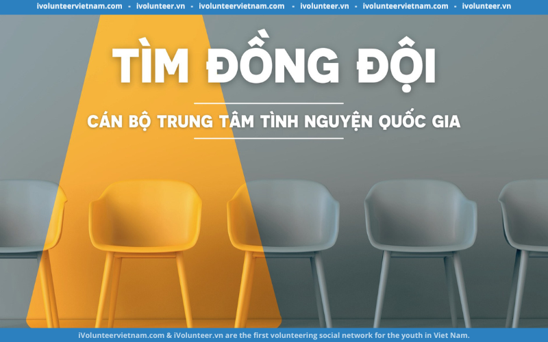 Trung Tâm Tình Nguyện Quốc Gia Thông Báo Tuyển Dụng Năm 2024