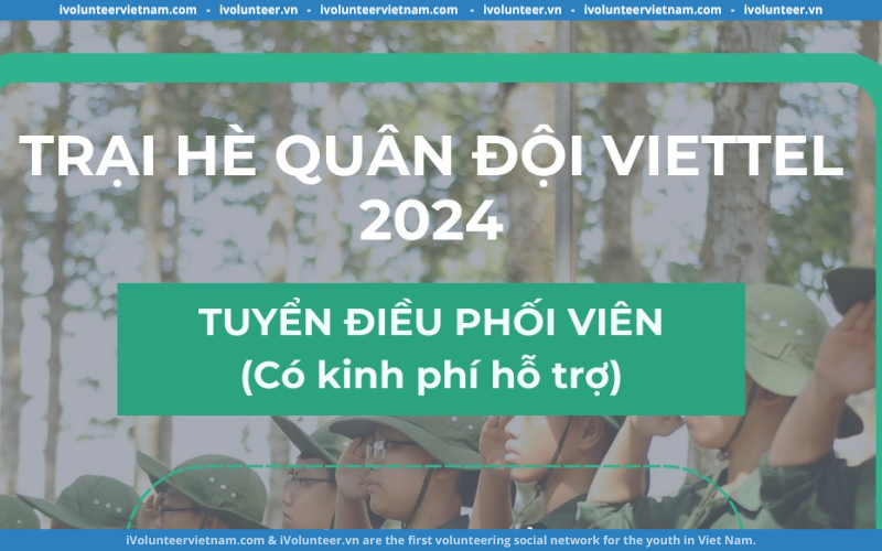 Tập Đoàn Công Nghệ Viễn Thông Quân Đội Viettel Tuyển Điều Phối Viên Cho Trại Hè 2024