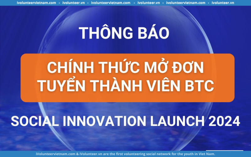 Cuộc Thi Social Innovation Launch 2024 Chính Thức Mở Đơn Tuyển Thành Viên Ban Tổ Chức