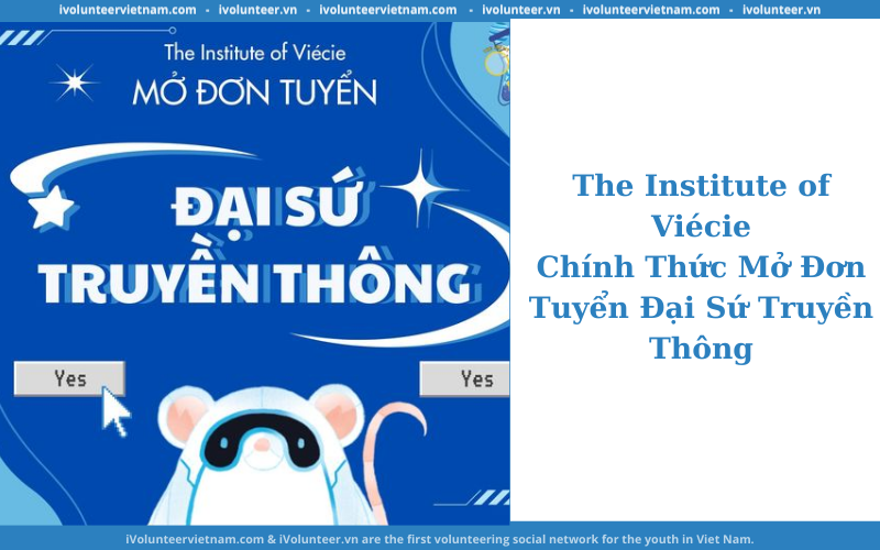 Dự Án The Institute of Viécie Chính Thức Mở Đơn Tuyển Đại Sứ Truyền Thông