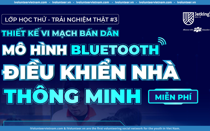 Miễn Phí Tham Gia Lớp Học Thử – Trải Nghiệm Thật “Mô Hình Điều Khiển Nhà Thông Minh” Tại FPT Jetking