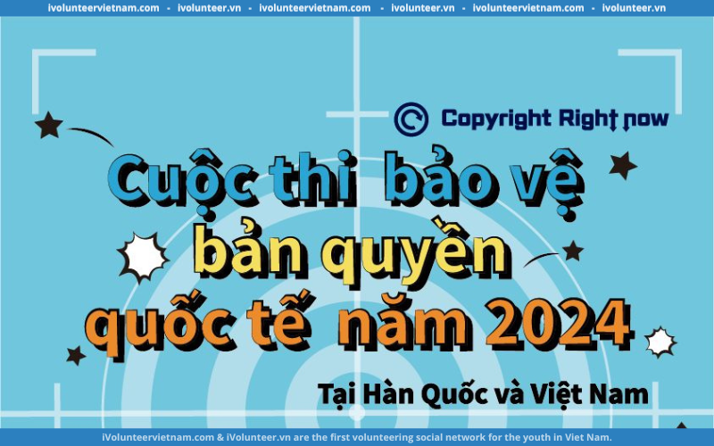 Cuộc Thi Bảo Vệ Bản Quyền Quốc Tế 2024 Mở Đơn Tham Gia