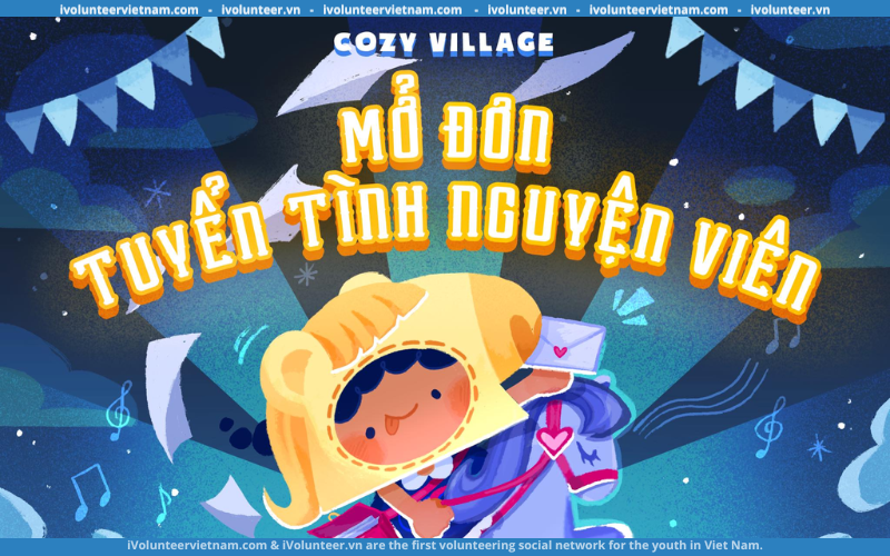 Dự án COZY VILLAGE 2024 Chính Thức Mở Đơn Tuyển Tình Nguyện Viên Mùa 12