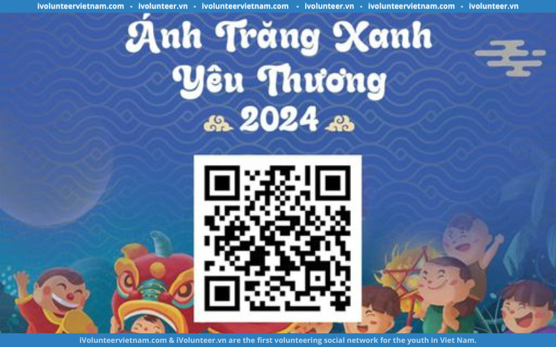 Dự Án ”Ánh Trăng Xanh Yêu Thương 2024” Mở Đơn Tuyển Tình Nguyện Viên