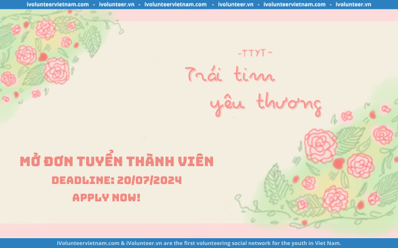 Tổ Chức Trái Tim Yêu Thương Mở Đơn Tuyển Thành Viên Mùa 3