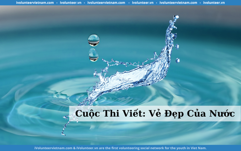 Cuộc Thi Viết “Vẻ Đẹp Của Nước” Mở Đơn Đăng Ký Tham Gia