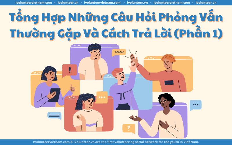 Tổng Hợp Những Câu Hỏi Phỏng Vấn Thường Gặp Và Cách Trả Lời (Phần 1)