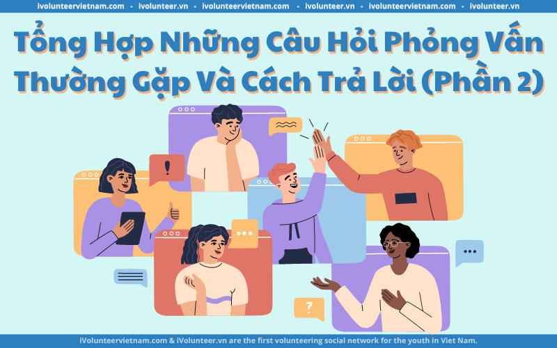 Tổng Hợp Những Câu Hỏi Phỏng Vấn Thường Gặp Và Cách Trả Lời (Phần 2)