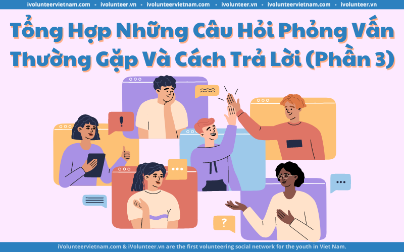 Cách Trả Lời Những Câu Hỏi Phỏng Vấn Thường Gặp