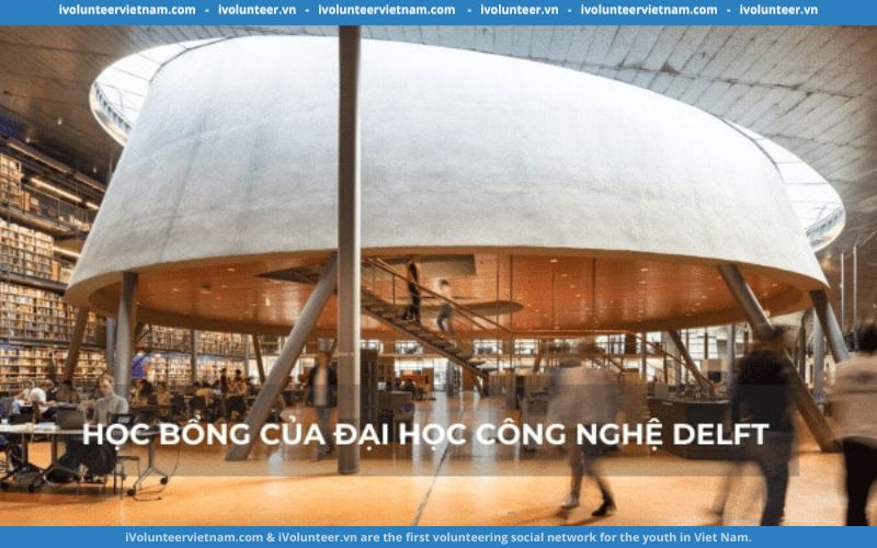 Học Bổng Toàn Phần Bậc Thạc Sĩ Tại Đại Học Công Nghệ Delft (TU Delft) 2024