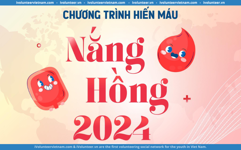 Chương Trình Hiến Máu “Nắng Hồng 2024” Chính Thức Mở Đơn Đăng Ký Tham Gia