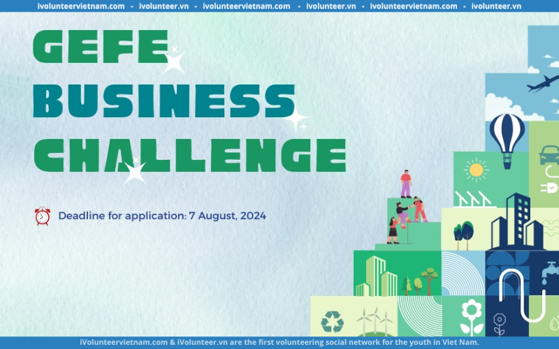 Cuộc Thi GEFE Business Challenge Diễn Đàn Và Triển Lãm Kinh Tế Xanh Tổ Chức Tại Ngày Hội Sinh Viên 2024 Mở Đơn Đăng Ký