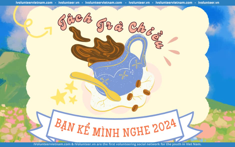 Bạn Kể Mình Nghe 2024 – Một Tách Trà Chiều Chính Thức Mở Cổng Dự Thi