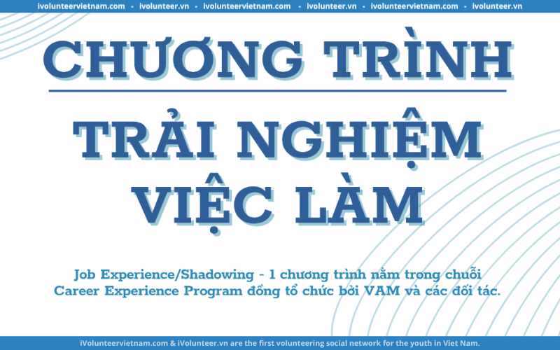 Chương Trình Trải Nghiệm Việc Làm Shadowing Season 02 Chính Thức Mở Đơn Đăng Ký