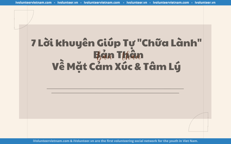 7 Lời khuyên Giúp Tự “Chữa Lành” Bản Thân Về Mặt Cảm Xúc & Tâm Lý