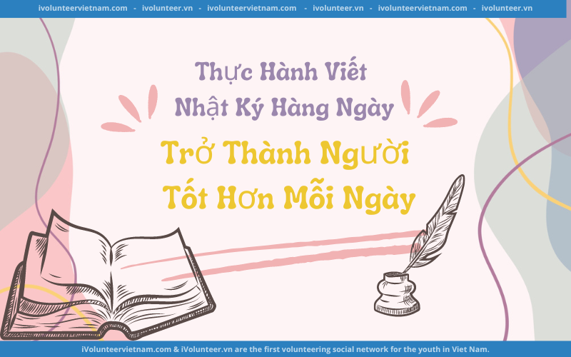 Thực Hành Viết Nhật Ký Hàng Ngày – Trở Thành Người Tốt Hơn Mỗi Ngày