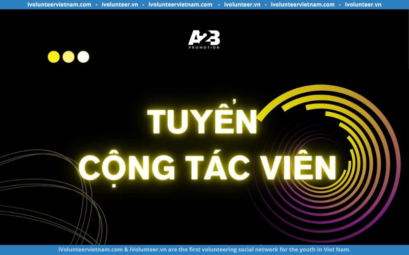 A2B Promotion Mở Đơn Tuyển Cộng Tác Viên Truyền Thông