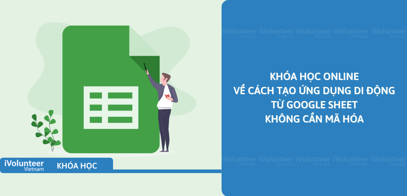 Khóa Học Online Về Cách Tạo Ứng Dụng Di Động Từ Google Sheet Không Cần Mã Hóa