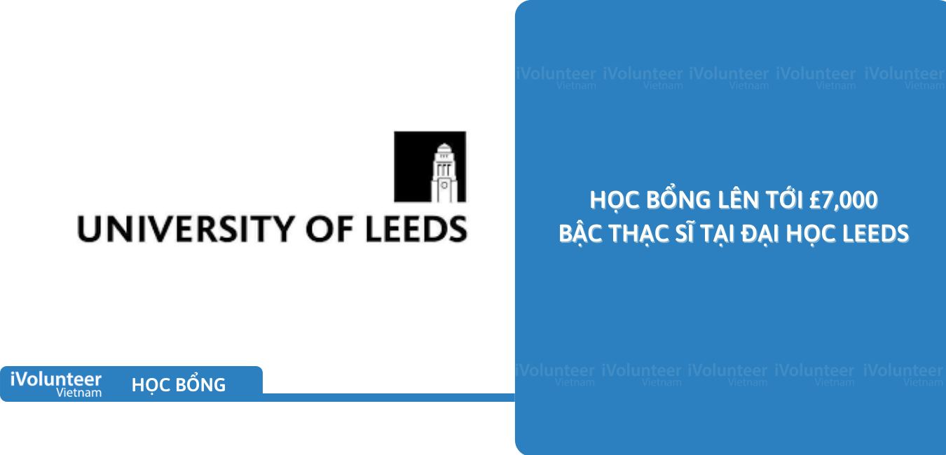 [Vương Quốc Anh] Học Bổng Lên Tới £7,000 Bậc Thạc Sĩ Tại Đại Học Leeds