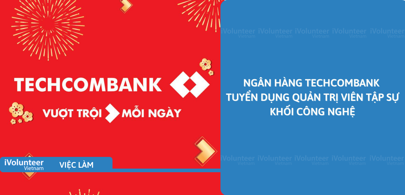 [HN] Ngân Hàng Techcombank Tuyển Dụng Quản Trị Viên Tập Sự Khối Công Nghệ