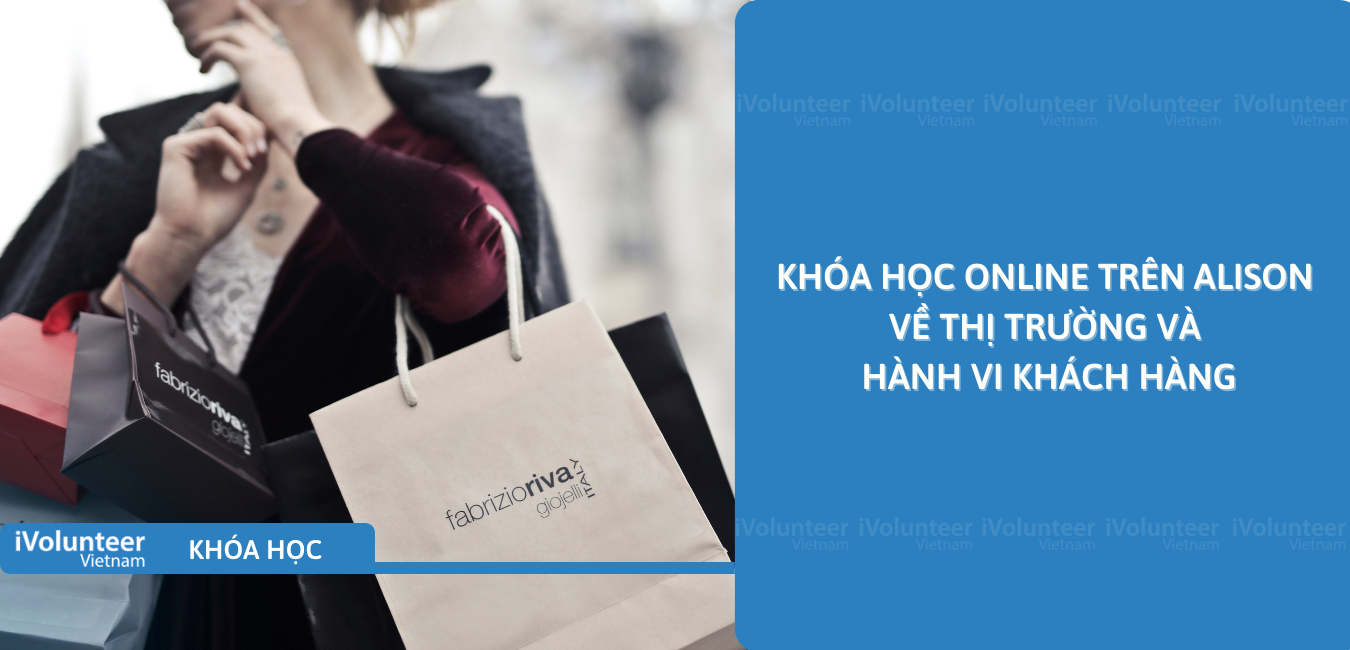 Khóa Học Online Trên Alison Về Thị Trường Và Hành Vi Khách Hàng