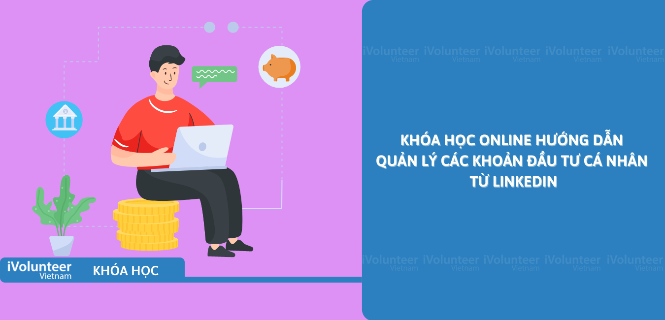 Khóa Học Online Hướng Dẫn Quản Lý Các Khoản Đầu Tư Cá Nhân Từ Linkedin