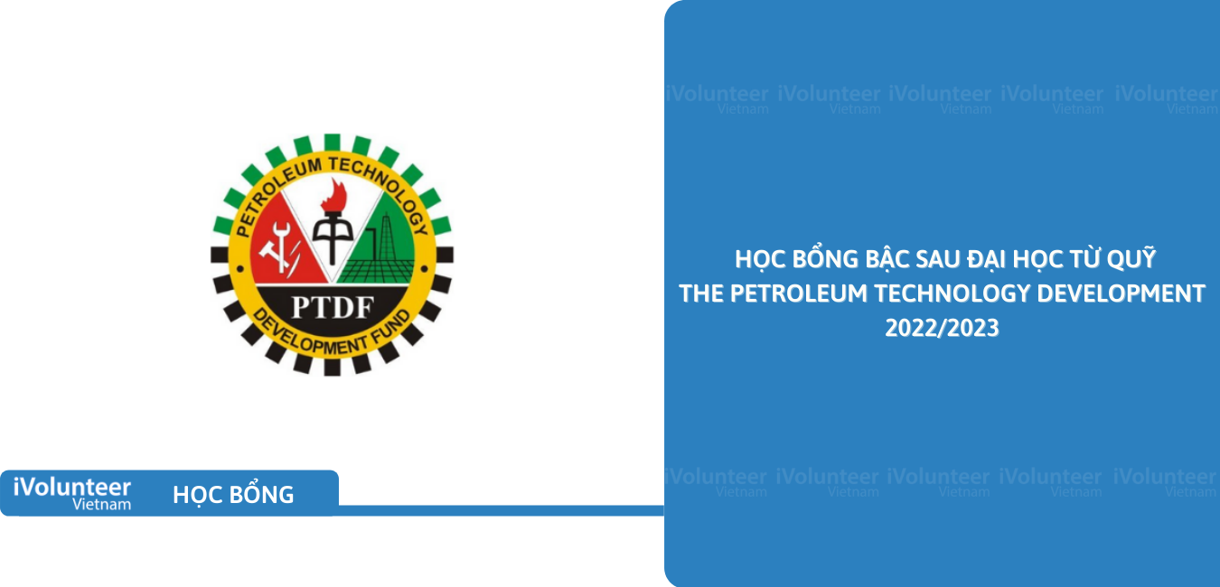 [Toàn Cầu] Học Bổng Toàn Phần Bậc Sau Đại Học Từ Quỹ The Petroleum Technology Development 2022/2023