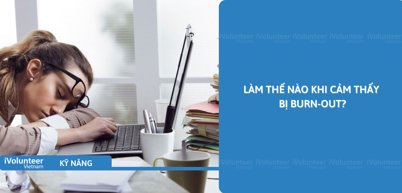 Làm Thế Nào Khi Cảm Thấy Bị Burn-out?