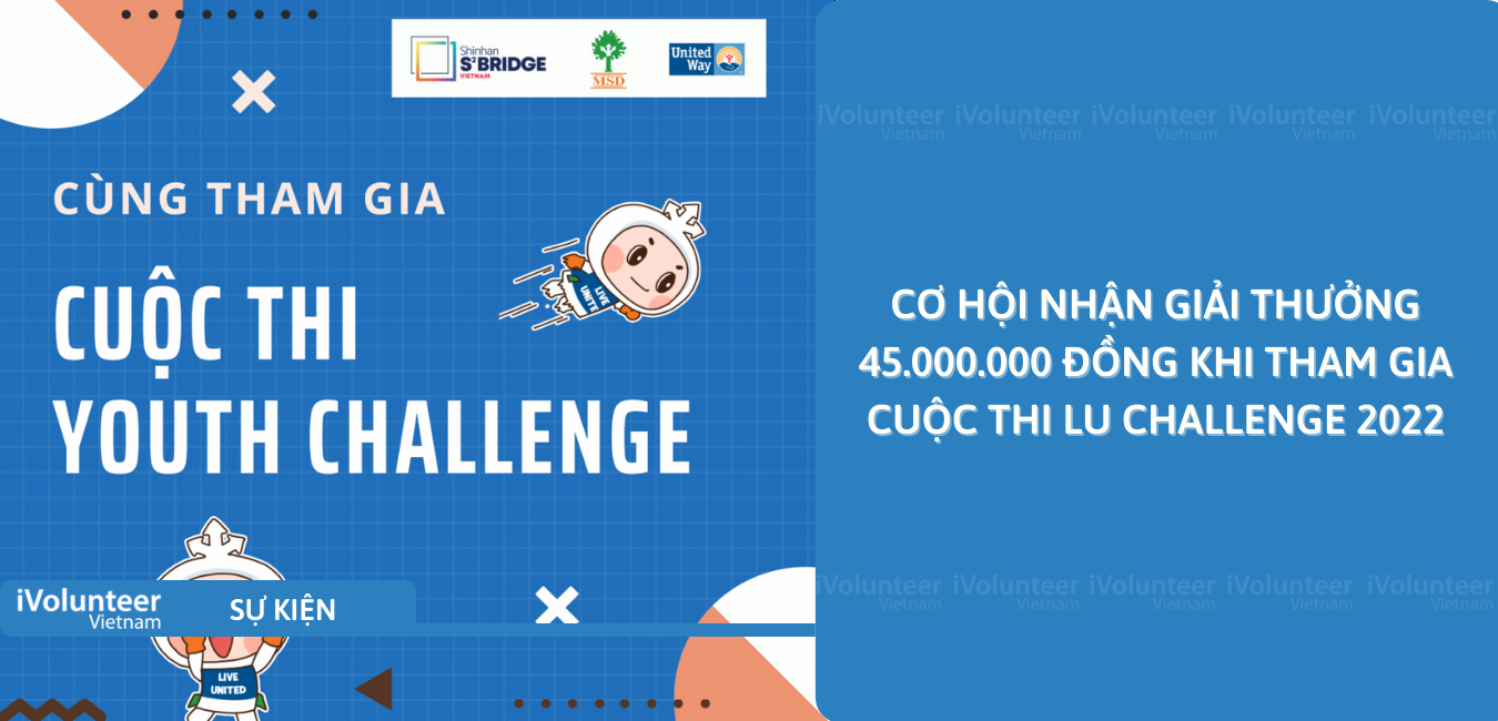 [Toàn Quốc] Cơ Hội Nhận Giải Thưởng Giá Trị 45.000.000 Đồng Khi Tham Gia Cuộc Thi Lu Challenge 2022