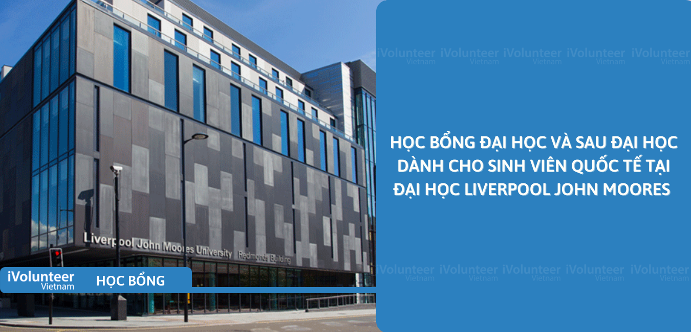 [Vương Quốc Anh] Học Bổng Đại Học Và Sau Đại Học Dành Cho Sinh Viên Quốc Tế Tại Đại Học Liverpool John Moores