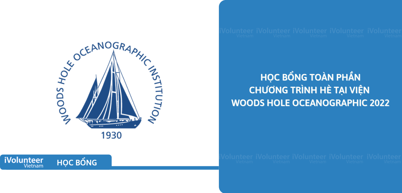 [Hoa Kỳ] Học Bổng Toàn Phần Chương Trình Hè Tại Viện Woods Hole Oceanographic 2022