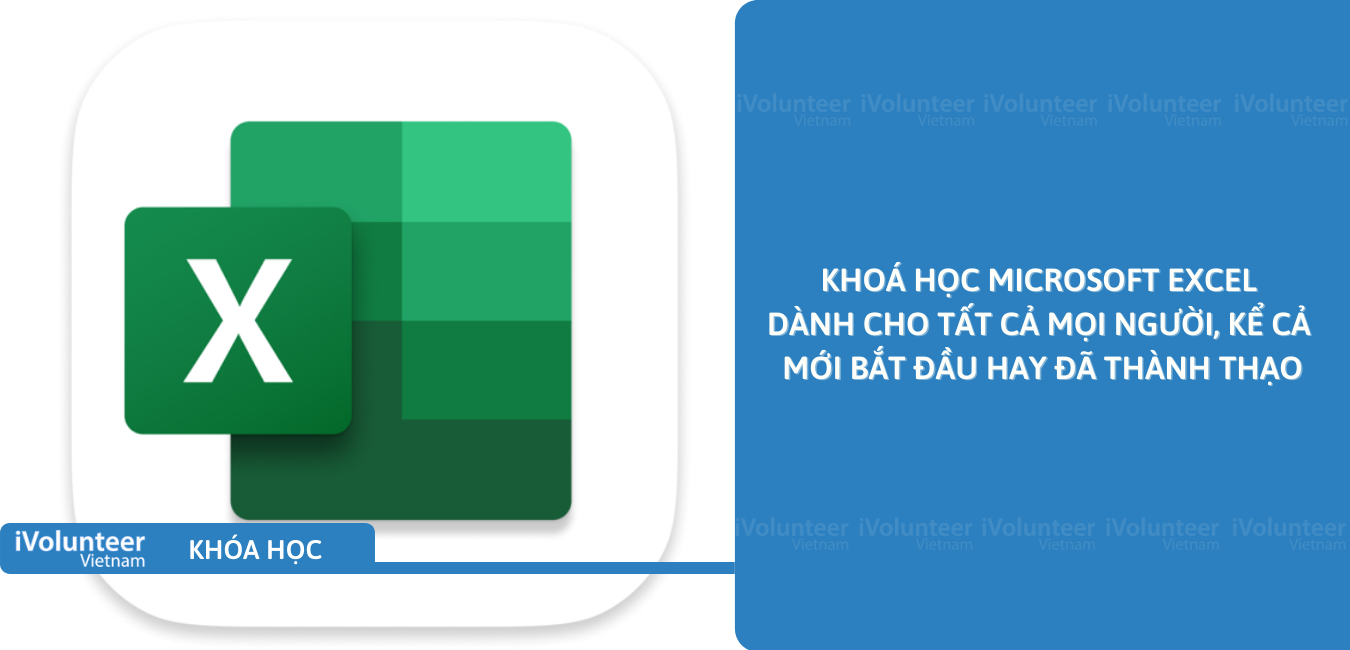 Khoá Học Microsoft Excel Dành Cho Tất Cả Mọi Người, Kể Cả Mới Bắt Đầu Hay Đã Thành Thạo